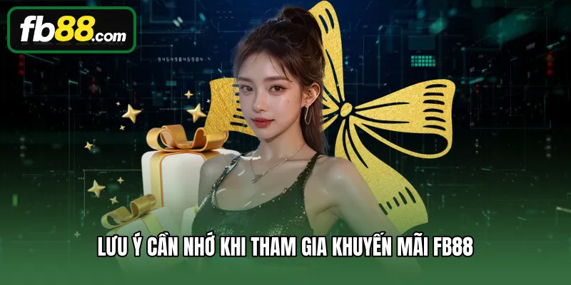 Lưu ý cần nhớ khi tham gia khuyến mãi FB88