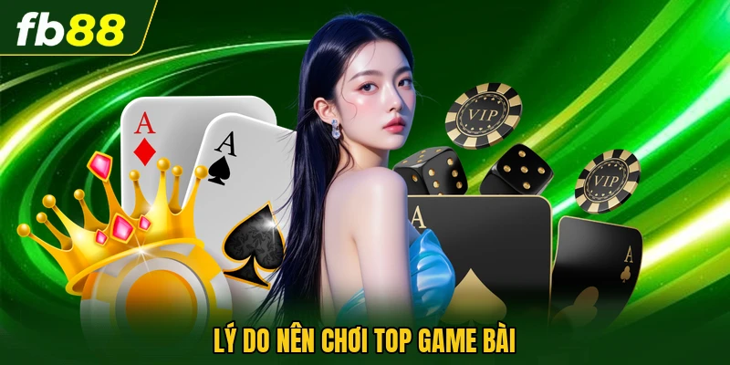 Top Game Bài Gợi Ý Sảnh Giải Trí Có Luật Rõ Dễ Theo Dõi 2 Lý do nên chơi top game bài