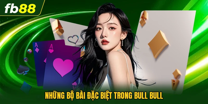 Những bộ bài đặc biệt trong Bull Bull