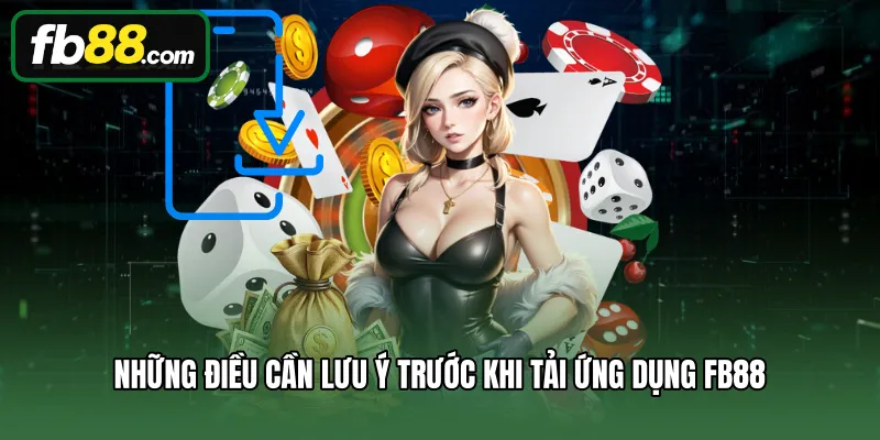 Những điều cần lưu ý trước khi tải ứng dụng FB88