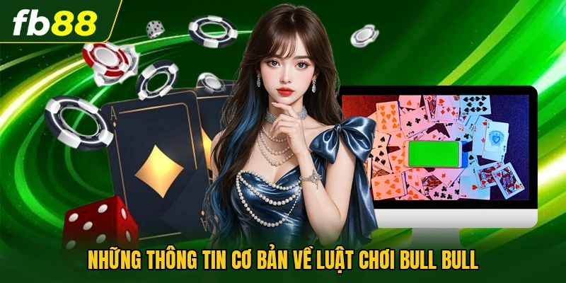 Những thông tin cơ bản về luật chơi Bull Bull