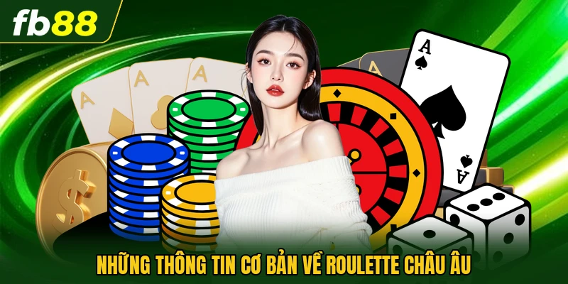 Những thông tin cơ bản về roulette châu âu