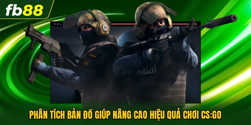 Cá Cược CS:GO Online - Những Kinh Nghiệm Người Chơi Nên Biết 2 Phân tích bản đồ giúp nâng cao hiệu quả chơi CS:GO