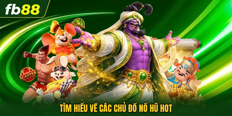 Tìm hiểu về các chủ đồ nổ hũ hot