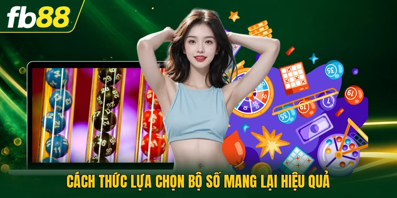 Cách thức lựa chọn bộ số mang lại hiệu quả