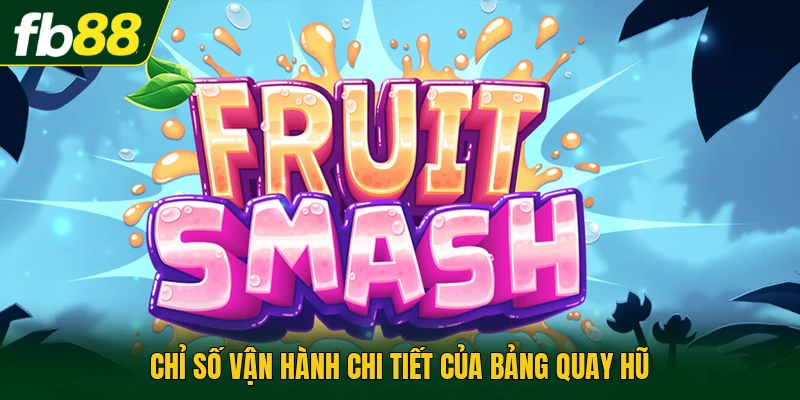 Game Slot Fruit Party | Trả Thưởng Theo Cụm Biểu Tượng 3 Chỉ số vận hành chi tiết của bảng quay hũ