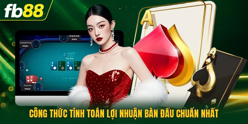 Poker Casino Trực Tuyến | Chi Tiết Cách Đặt Cược Chuẩn 3 Công thức tính toán lợi nhuận bàn đấu chuẩn nhất