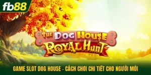 Game Slot Dog House - Cách Chơi Chi Tiết Cho Người Mới