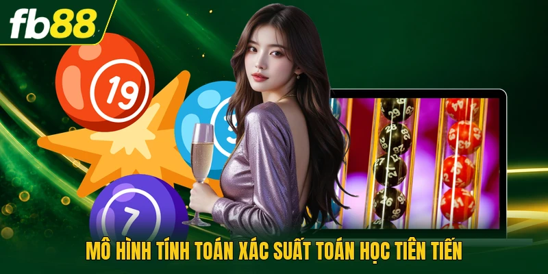 M&ocirc; h&igrave;nh t&iacute;nh to&aacute;n x&aacute;c suất to&aacute;n học ti&ecirc;n tiến