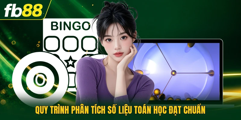 Quy trình phân tích số liệu toán học đạt chuẩn