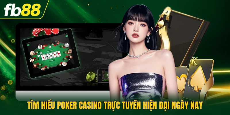 Poker Casino Trực Tuyến | Chi Tiết Cách Đặt Cược Chuẩn 1 Tìm hiểu poker casino trực tuyến hiện đại ngày nay