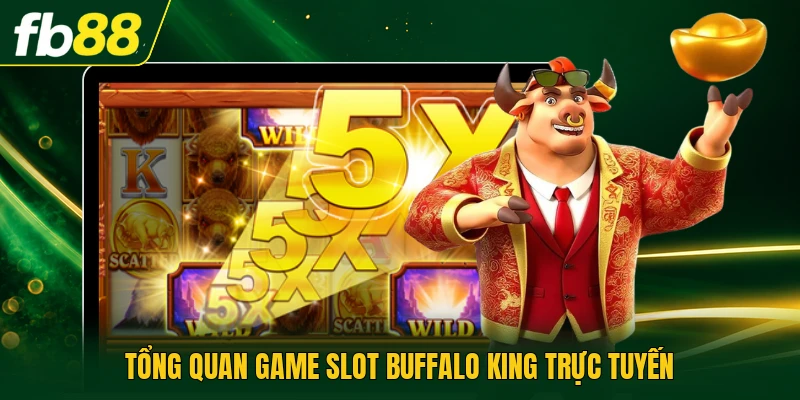 Game Slot Buffalo King - Trò Giải Trí Online Cực Cuốn 1 Tổng quan game slot Buffalo King trực tuyến